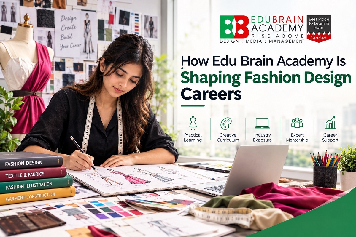 How Edu Brain Academy Is Shaping Fashion Design Careers in Delhi NCR